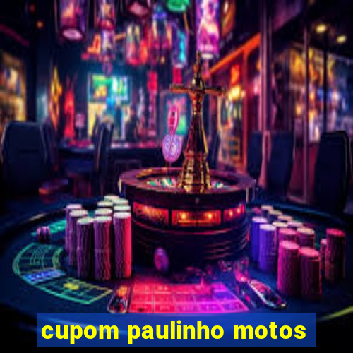 cupom paulinho motos